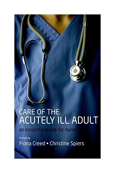 CARE OF THE ACUTELY ILL ADULT AN ESSENTIAL GUIDE FOR NURSES.